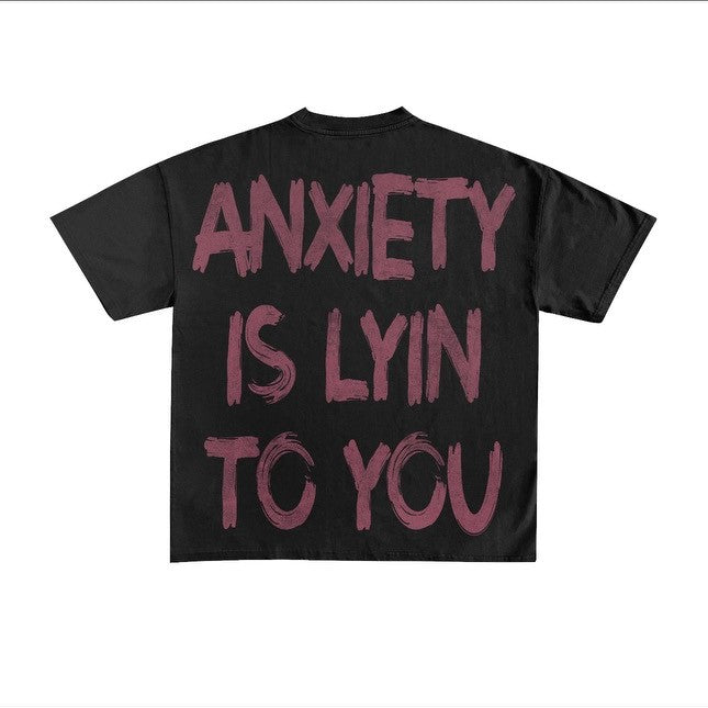 Anxiety is Lyin to You Tee